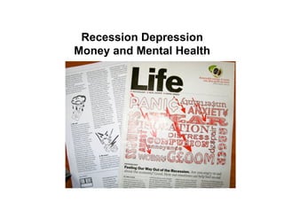 Recession Depression
Money and Mental Health
 