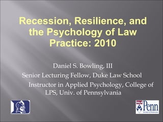 [object Object],[object Object],[object Object],Recession, Resilience, and the Psychology of Law Practice: 2010 