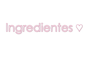 Ingredientes ♥