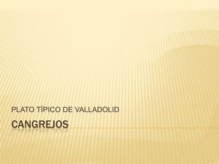 CANGREJOS PLATO TÍPICO DE VALLADOLID 