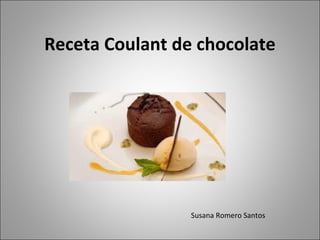 Receta Coulant de chocolate Susana Romero Santos 