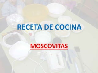 RECETA DE COCINA  MOSCOVITAS 