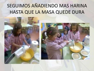 SEGUIMOS AÑADIENDO MAS HARINA HASTA QUE LA MASA QUEDE DURA