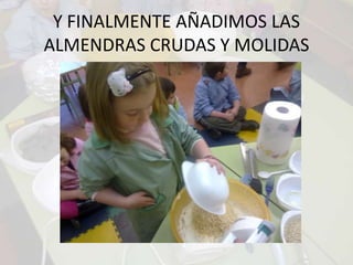Y FINALMENTE AÑADIMOS LAS ALMENDRAS CRUDAS Y MOLIDAS