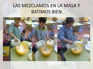 LAS MEZCLAMOS EN LA MASA Y BATIMOS BIEN