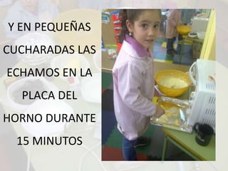 Y EN PEQUEÑAS CUCHARADAS LAS ECHAMOS EN LA PLACA DEL HORNO DURANTE 15 MINUTOS
