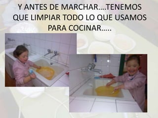 Y ANTES DE MARCHAR….TENEMOS QUE LIMPIAR TODO LO QUE USAMOS PARA COCINAR…..