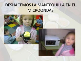 DESHACEMOS LA MANTEQUILLA EN EL MICROONDAS
