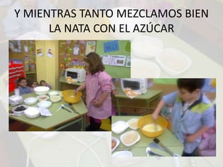 Y MIENTRAS TANTO MEZCLAMOS BIEN LA NATA CON EL AZÚCAR