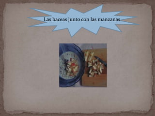 Las baceas junto con las manzanas
 