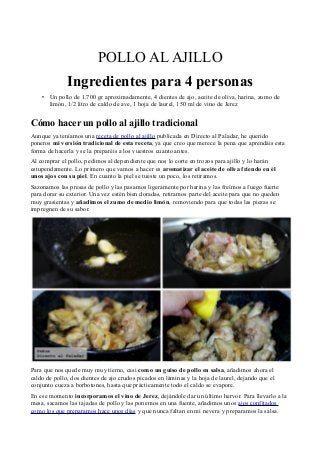 POLLO AL AJILLO
Ingredientes para 4 personas
• Un pollo de 1.700 gr aproximadamente, 4 dientes de ajo, aceite de oliva, ha...