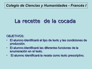 [object Object],[object Object],[object Object],[object Object],Colegio de Ciencias y Humanidades - Francés I   La recette  de la cocada 