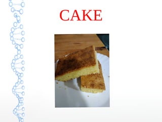 CAKE
 