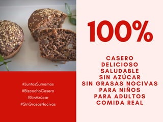 #JuntosSumamos
#BizcochoCasero
#SinAzúcar
#SInGrasasNocivas
100%
CASERO
DELICIOSO
SALUDABLE
SIN AZÚCAR
SIN GRASAS NOCIVAS
...