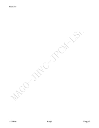 Recetario
1.K PROG MAQ 1 7/sep/15
 
