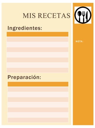 Ingredientes:
Preparación:
NOTA:
MIS RECETAS
 
