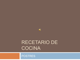RECETARIO DE
COCINA
POSTRES
 