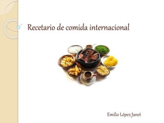 Recetario de comida internacional
Emilio López Janet
 