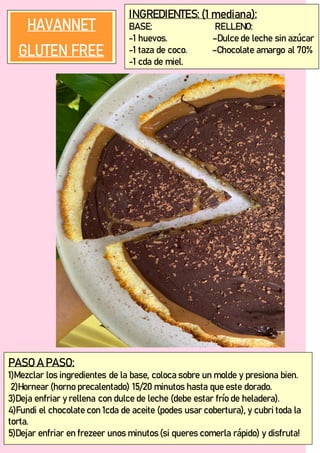 INGREDIENTES: (1 mediana):
BASE: RELLENO:
-1 huevos. –Dulce de leche sin azúcar
-1 taza de coco. –Chocolate amargo al 70%
-1 cda de miel.
PASO A PASO:
1)Mezclar los ingredientes de la base, coloca sobre un molde y presiona bien.
2)Hornear (horno precalentado) 15/20 minutos hasta que este dorado.
3)Deja enfriar y rellena con dulce de leche (debe estar frío de heladera).
4)Fundi el chocolate con 1cda de aceite (podes usar cobertura), y cubri toda la
torta.
5)Dejar enfriar en frezeer unos minutos (si queres comerla rápido) y disfruta!
 