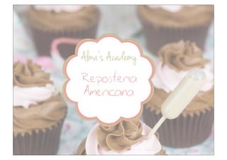 Alma’s Academy
Reposteria
Americana
 