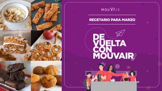 RECETARIO PARA MARZO
DE
VUELTA
CON
MOUVAIR
 