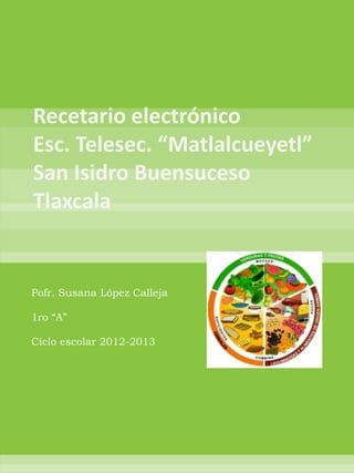 Pofr. Susana López Calleja

1ro “A”

Ciclo escolar 2012-2013
 