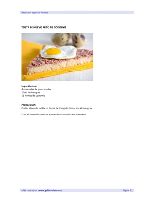 Recetario especial huevos




TOSTA DE HUEVO FRITO DE CODORNIZ




Ingredientes:
4 rebanadas de pan cortadas
1 lata de foi...
