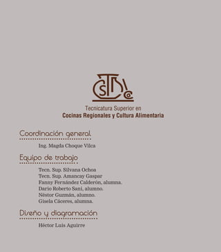 Coordinación general 
Ing. Magda Choque Vilca 
Equipo de trabajo 
Tecn. Sup. Silvana Ochoa 
Tecn. Sup. Amancay Gaspar 
Fanny Fernández Calderón, alumna. 
Dario Roberto Sani, alumno. 
Néstor Guzmán, alumno. 
Gisela Cáceres, alumna. 
Diseño y diagramación 
Héctor Luis Aguirre 
 