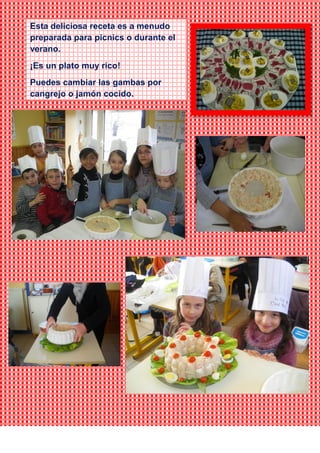 Esta deliciosa receta es a menudo
preparada para picnics o durante el
verano.
¡Es un plato muy rico!
Puedes cambiar las gambas por
cangrejo o jamón cocido.
 
