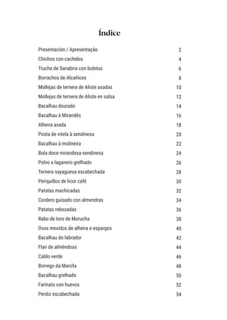 Presentación / Apresentaçâo
Chichos con cachelos
Trucha de Sanabria con boletus
Borrachos de Alcañices
Mollejas de ternera...