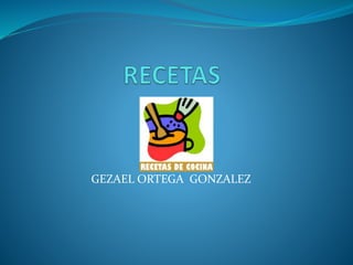 GEZAEL ORTEGA GONZALEZ
 