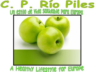 C. P. Río Piles A Healthy Lifestyle for Europe Un estilo de vida saludable para Europa 