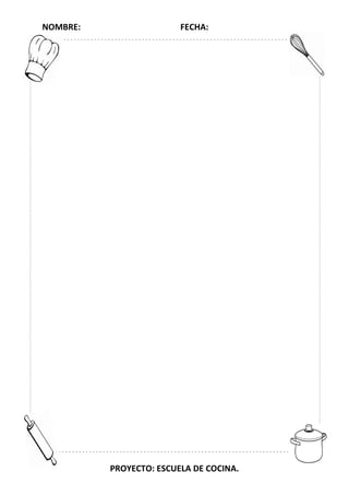 NOMBRE: FECHA:
PROYECTO: ESCUELA DE COCINA.
 
