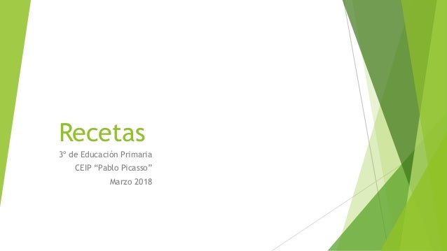 Recetas3º de Educación PrimariaCEIP “Pablo Picasso”Marzo 2018 