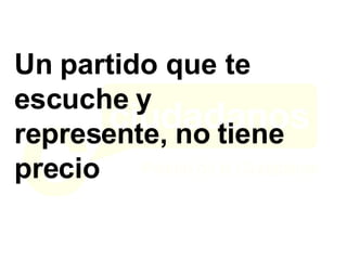 Un partido que te escuche y represente, no tiene precio 