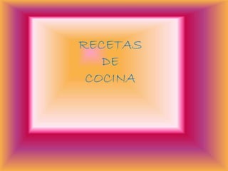 RECETAS
DE
COCINA
 