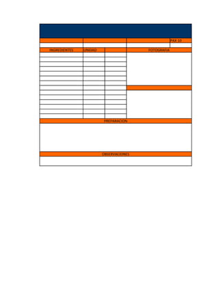 PAX 10

INGREDIENTES   UNIDAD                   FOTOGRAFIA




                        PREPARACION




                        OBSERVACIONES
 