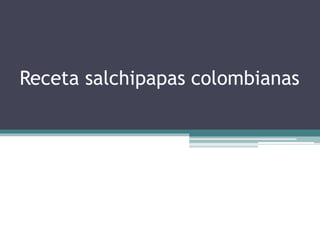 Receta salchipapas colombianas
 