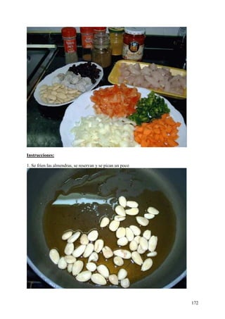 MundoRecetas.com
Instrucciones:

1. Se fríen las almendras, se reservan y se pican un poco




                                                            172
 