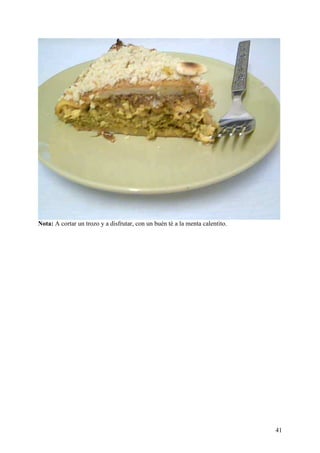 Nota: A cortar un trozo y a disfrutar, con un buén té a la menta calentito.




                                                                              41
 