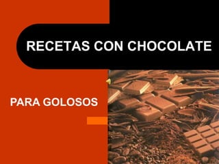 RECETAS CON CHOCOLATEPARA GOLOSOS