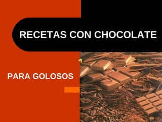 RECETAS CON CHOCOLATE PARA GOLOSOS 