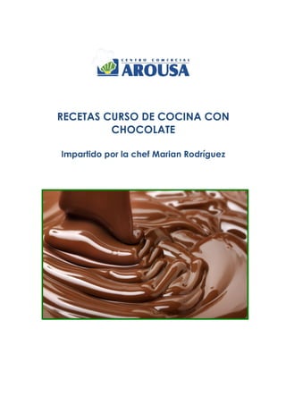 RECETAS CURSO DE COCINA CON
CHOCOLATE
Impartido por la chef Marian Rodríguez
 
