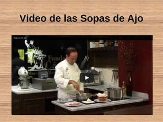 Video de las Sopas de Ajo
 
