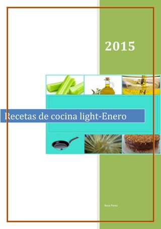 2015
Rosa Perez
Recetas de cocina light-Enero
 
