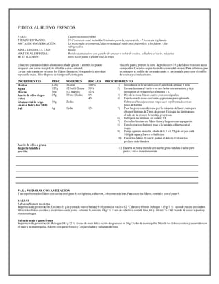 FIDEOS AL HUEVO FRESCOS 
PARA: Cuatro raciones (640g) 
TIEMPO ESTIMADO: 21/2 horas en total, incluidos30 minutos para la preparación y 2 horas sin vigilancia 
NOTAS DE CONSERVACIÓN: La mas cruda se conserva 2 días envasada al vacío en el frigorífico, y los fideos 1 día 
refrigerados. 
NIVEL DE DIFICULTAD: Medio 
MATERIAL ESPECIAL: 
SE UTILIZA EN: 
Batidora amasadora con gancho de amasar o robot de cocina, selladora al vacío, máquina 
para hacer pasta y gluten vital de trigo. 
El secreto para unos fideos elásticos es añadir gluten. También los puede 
preparar con harina integral, de alforfón u ot ra variedad. 
Lo que más cuesta no es cocer los fideos (basta con 30 segundos), sino dejar 
reposar la masa. Si no dispone de t iempo suficiente para 
Hacer la pasta, prepare la sopa de pollo con 675 g de fideos frescos o secos 
comprados. Cuézalos según las indicaciones del envase. Para tallarines, pase 
la pasta por el rodillo de corte adecuado; o , extienda la pasta con el rodillo 
de cocina y córtela a mano. 
INGREDIENTES PESO VOLUMEN ESCALA PROCEDIMIENTO 
Harina 
420g 
3 tazas 
100% 
Agua 
125g 
125ml 1/2 taza 
30% 
Huevo 
50g 
1-2 huevos 
12% 
Acei te de oliva virgen 
25g 
30 ml / 2 cdas 
6% 
extra 
4% 
Gluten vi tal de trigo 
16g 
2 cdas 
(marca Bob’s Red Mi ll) 
Sal 
4g 
1 cda 
1% 
1) Int roduzca en la bat idora con el gancho de amasar 8 min. 
2) Envase la masa al vacío o en una bolsa con autocierre y deje 
reposar en el friogorífico al menos 1 h. 
3) Divida la masa fría en cuat ro porciones iguales. 
4) Espolvoree la masa con harina y presione para aplanarla. 
Cubra una bandeja con un t rapo seco espolvoreado con un 
poco de harina. 
5) Pase las porciones de masa por la máquina de hacer pasta para 
obtener láminas de 2 mm de grosor. Coloque las láminas una 
al lado de la ot ra en la bandeja preparada. 
6) Refrigere las láminas, sin cubrir, 1 h. 
7) Corte las láminas en fideos finos y largos como espaguet is. 
8) Espolvoree con harina y pase a la bandeja cubierta con el 
t rapo. 
9) Ponga agua en una olla, añada de 0,5 a 0,75 g de sal por cada 
100 g de agua y llueve a ebullición. 
10) Cueza los fideos 30 s si le gustan al dent ro 0 60 s si los 
prefiere más blandos. 
Acei te de oliva o grasa 
de pol lo fundida a 
presión 
11) Escurra la pasta, mezcle con aceite, grasa fundida o salsa para 
pasta y sirva inmediatamente . 
PARA PREPARAR CON ANTELACIÓN 
Tras espolvorear los fideos con harina en el paso 8, refrigérelos, cubiertos, 24h como máximo. Para cocer los fideos, continú e con el paso 9. 
SALSAS 
Salsa carbonara moderna 
Sugerencia de presentación: Cocine 135 g de yema de huevo bat ida (9-10 yemas) al vacío a 62 °C durante 40 min. Rehogue 115 g//1 ½ tazas de paceta en t rocitos. 
Mezcle los fideos cocidos y escurridos con la yema caliente, la panceta, 49 g / ½ / taza de cebolleta cortada fina, 60 g / 60 ml / ¼ / del líquido de cocer la pasta y 
pimienta negra. 
Salsa de maíz y queso fresco 
Sugerencia de presentación: Rehogue 345 g / 2 ½ / tazas de maíz dulce recién desgranado en 56g / 5cdas de mantequilla. Mezcle los fideos cocidos y escurridos con 
el maíz y la mantequilla. Adorne con queso fresco o Cotija rallados y ralladura de lima. 
