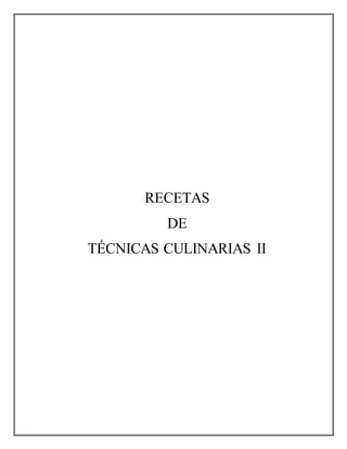 RECETAS 
DE 
TÉCNICAS CULINARIAS II 
 