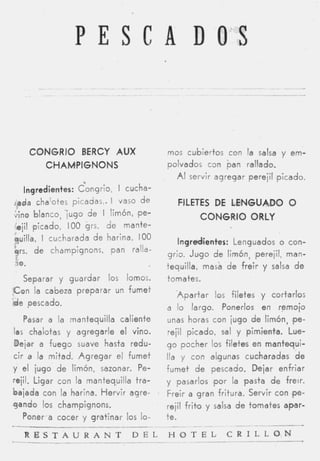 PESC A D 03


      CONGRIO BERCY AUX                  mos cubiertos con la salsa y em-
        CHAM'PIGNONS                     polvados c m pan rallado.
                                            AI servir agregar perejil (picado.
     Ingredientes: Congrio, I cucha-
[#da chalotes picadas,.     I vaso de       FILETES DE LENGUADO O
;;no blanco, 'jugo de I limón, 'pe-              CONGRIO ORLY
         picado, IO0 grs. de mante-
b i l l a , I cucharada de harina, 100      Ingredientes: Lenguados o con-
!
grs. de champignons, pan ralla-          grio. Jugo de limón, perejil, man-
30.
                                         tequilla, masa de freir y salsa de
  Separar y guardar       los lomos.     tomates.
,Con la cabeza preparar un furnet
                                            A p a r t a r los filetes y cortarlos
%e pescado.
                                         a lo largo.     Ponerlos en remojo
   Pasar a la mantequilla caliente       unas horas con iugo d e limón, pe-
las chalotas y agregarle el vino.        rejil picado,   sal y   pimienta. Lue-
Dejar a fuego suave hasta redu-          g o pocher los filetes en mantequi-
cir a la mitad. A g r e g a r el fumet   IIa y con al,gunas cucharadas de
y el jugo de limón, sazonar. Pe-         fumet d e pescado. Dejar enfriar
rejil. Ligar con la mantequilla tra-     y pasarlos p o r la pasta de freir.
bajada con la hmarina. Hervir agre-      Freir a gran fritura. Servir con .pe-
g a n d o los champignons.               rejil f r i t o y salsa de tomates apar-
    Poner a cocer y gratinar   los Io-   te.
                                          __                     __
  R E S T A U R A N T D E L              H O T E L        C R I L L O N
--____               __-.-
 
