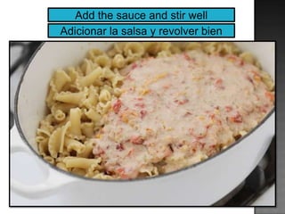 Add the sauce and stir well
Adicionar la salsa y revolver bien
 