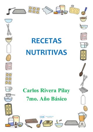 RECETAS
NUTRITIVAS
Carlos Rivera Pilay
7mo. Año Básico
 